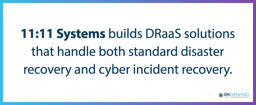 11:11 Systems builds DRaaS solutions that handle both standard disaster recovery and cyber incident recovery.