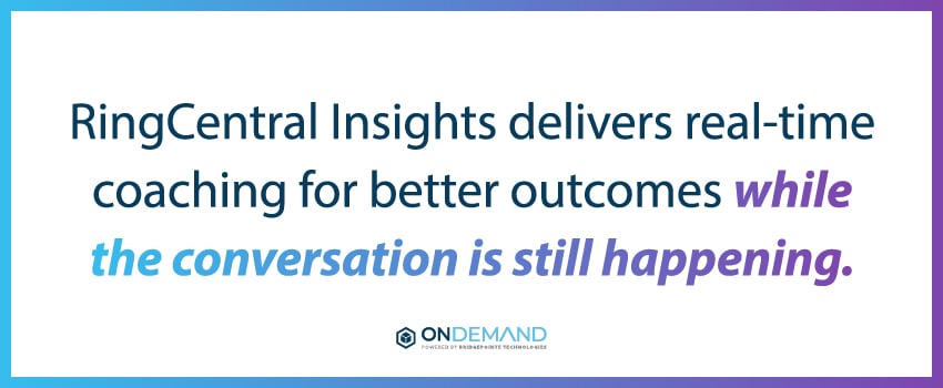 RingCentral Insights delivers real-time coaching for better outcomes while the conversation is still happening.