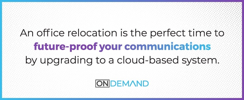 An office relocation is the perfect time to future-proof your communications by upgrading to a cloud-based system.