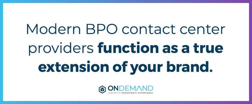 Modern BPO contact center providers function as a true extension of your brand.