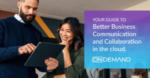 Cloud-Based Business Communication and Collaboration - Comprehensive Guide by OnDemand Technology Advisors